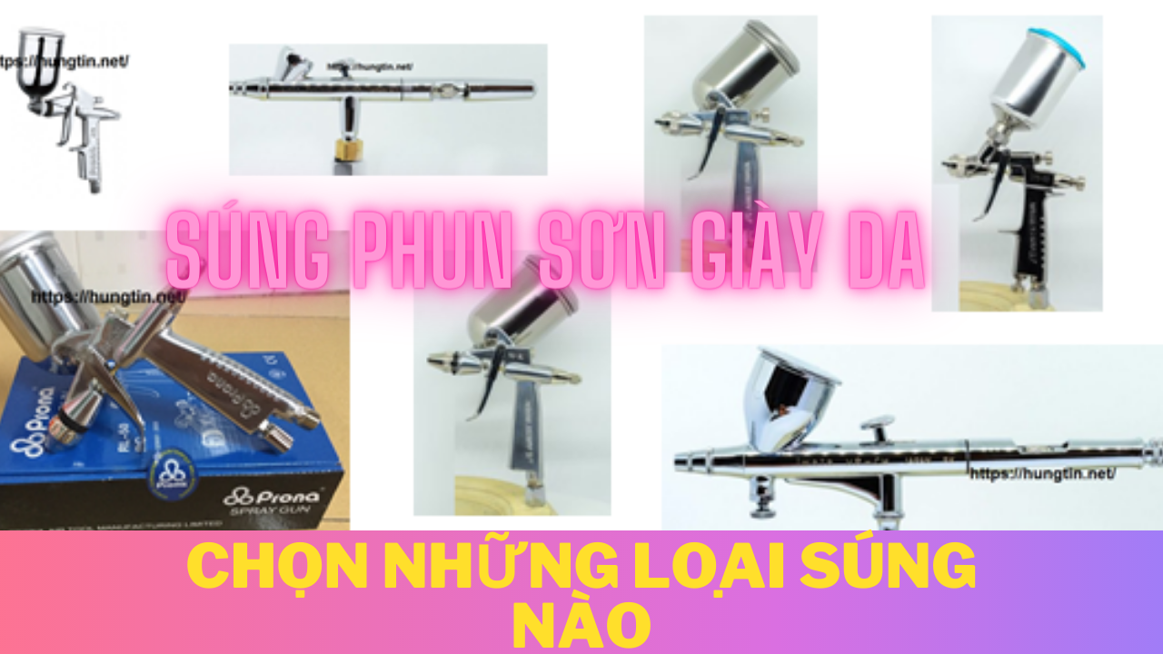 Súng phun sơn giày da dùng loại súng nào?